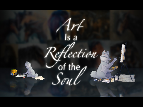| Art is a reflection of the Soul |