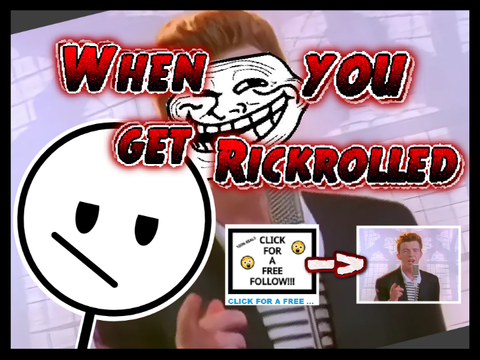 When you get rickrolled
