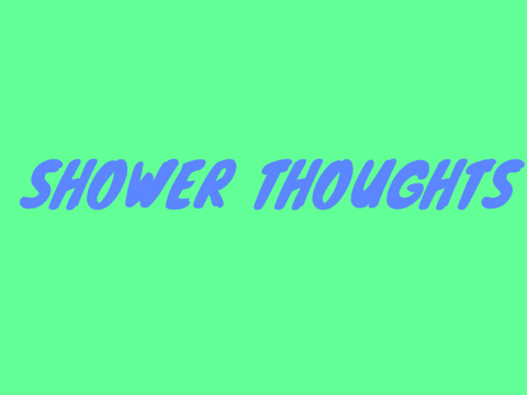 Shower Thoughts