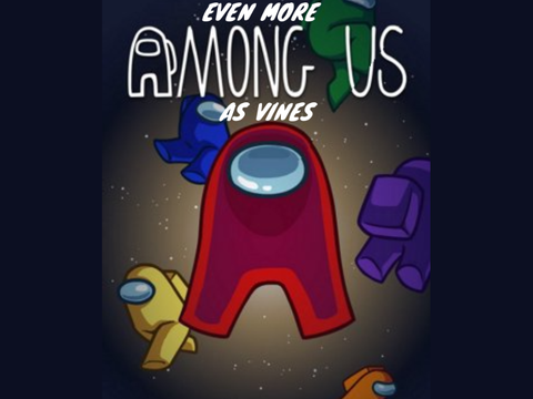EVEN MORE Among Us As Vines remix