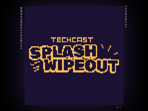 [TCSK] Techcast Splash Wipeout!