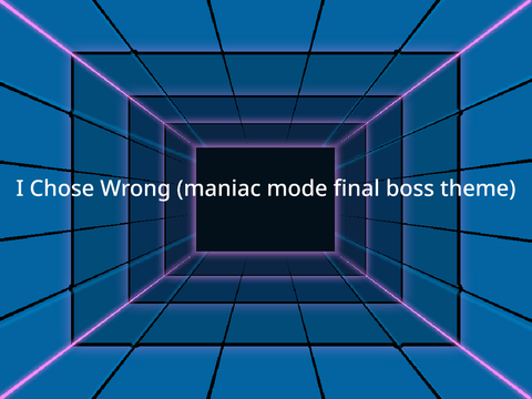I Chose Wrong (Maniac Mode Final Boss Theme)