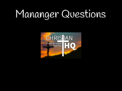 Manager questions for Christian HQ 