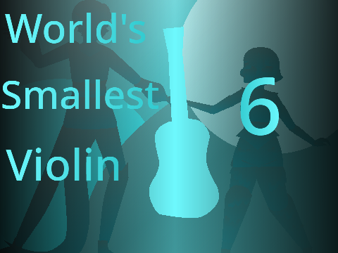 The World's Smallest Violin MAP || 6 ||