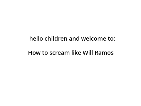 The five steps to screaming like Will Ramos