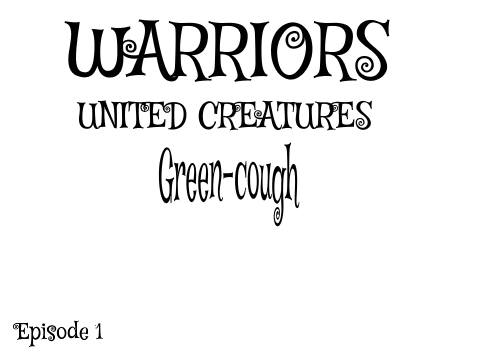 Warriors United Creatures - Ep 1(Green-cough)