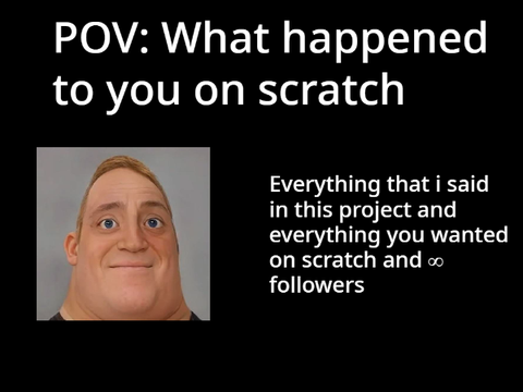 POV:WHEN SOMTHING HAPPENS TO ME ON SCRATCH