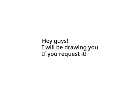 Request and I’ll draw you|#request#art#draw#ask