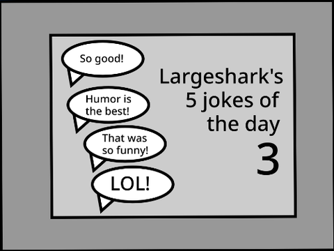 Largeshark's 5 jokes of the day 3