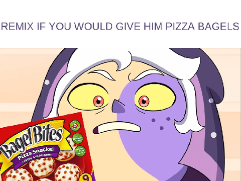 Remix if you would give him pizza bagels remix remix