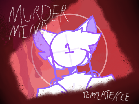 Murder Mind \\ Template/CCE (FLASH WARNING)