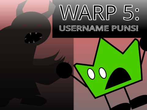 WARP 5: Username Puns?!