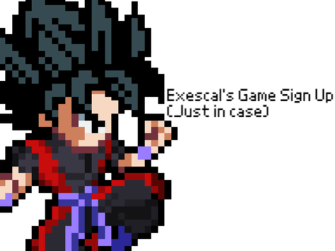 Exescal's Game Sign Up [Just in case]