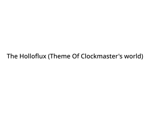 The Holloflux (Theme Of Clockmaster's World)