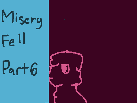 ˗ˏˋ [ ⋆ Misery Fell ★ 6 ] ˎˊ˗ 