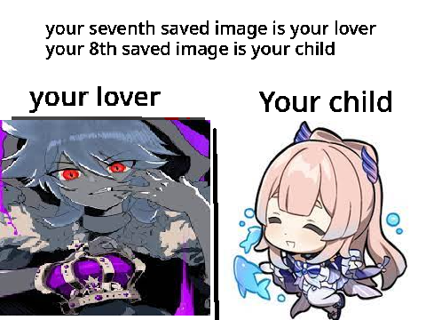 Your 7th saved image is your lover and your 8th saved image is your child remix