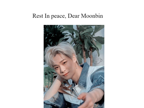 RIP Moonbin...