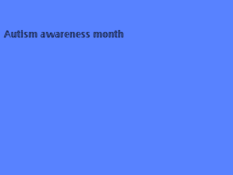 Autism Awareness Month :0