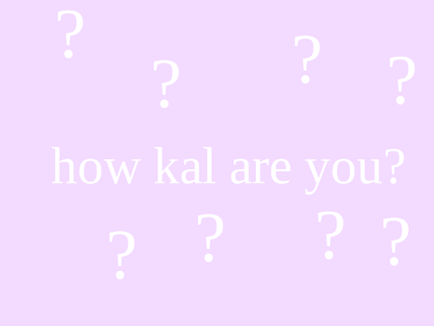 how kal are you?