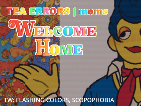 ☆ Tea Errors | meme : Welcome Home