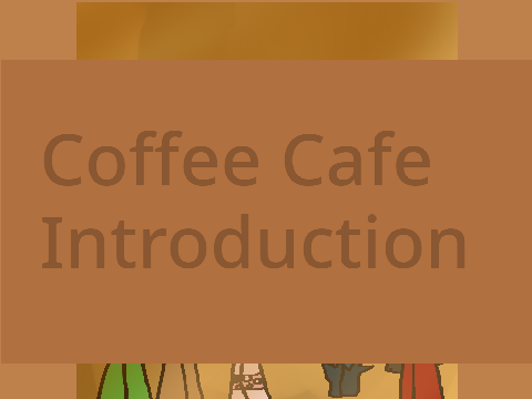 ⁛Coffee Cafe|Introduction⁛