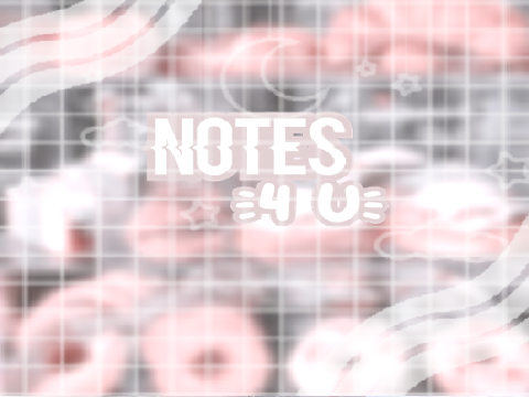 Notes for you <3