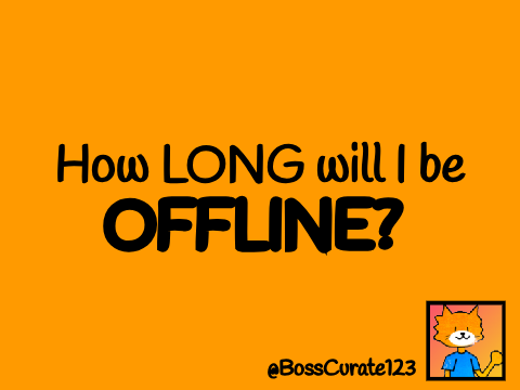 I will be offline for... (and why)