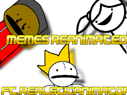 Memes Reanimated FT realsticanimator (Unfinished)
