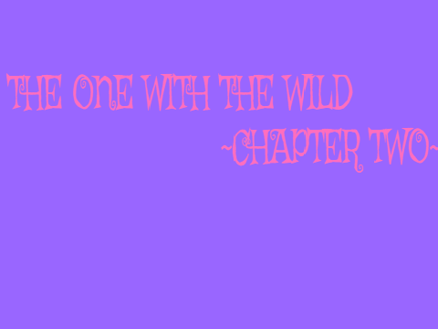 The One with the Wild ~ Chapter 2