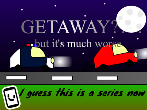 Getaway, but it's much worse