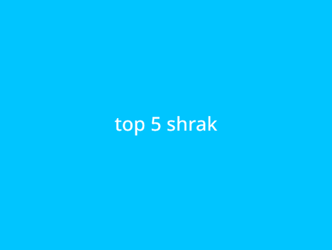 top 5 shrak