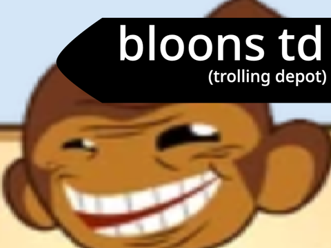 VOCAB5 29a: bloons doing a bit of trollin