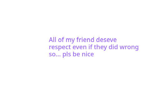 Be nice pls