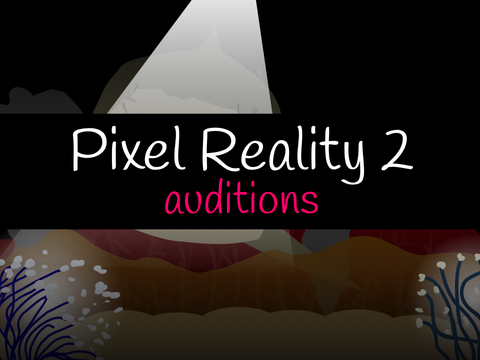 Pixel Reality 2 - Auditions