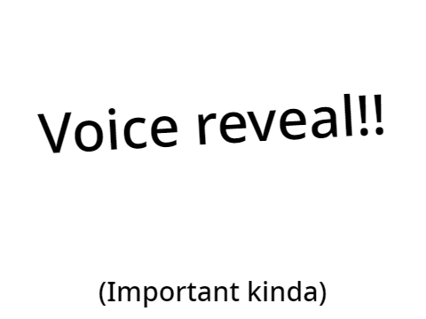 Voice Reveal?? (Important)