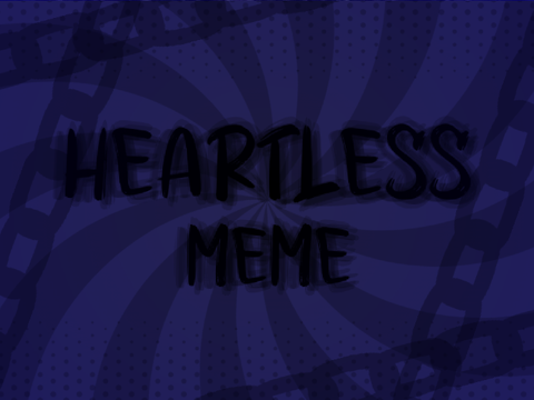 [♾ loop] heartless ☾ meme