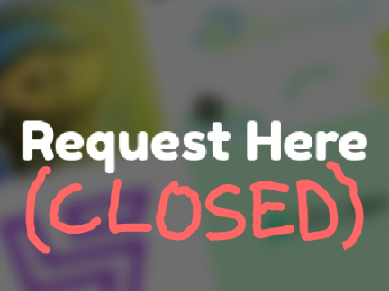 Requests (CLOSED)