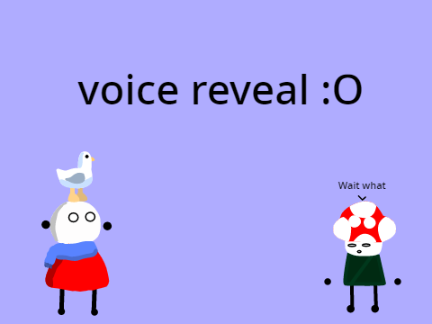 Voice reveal - long over do
