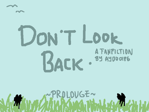 =Don't Look Back==Prolouge