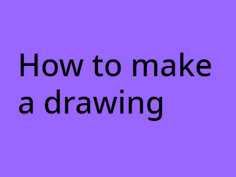 How to make a drawing