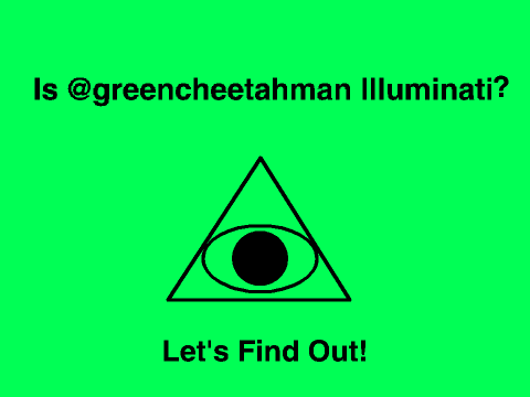 Is @greencheetahman Illuminati?