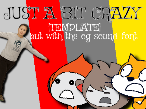 Just a Bit Crazy [template] but with the og soundfont