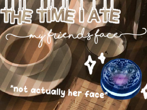 The time I ate my friend's face /j
