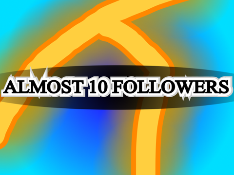 ALMOST 10 FOLLOWERS