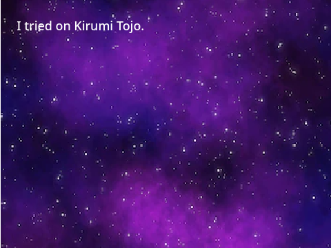 I tried on Kirumi, canon voice line.