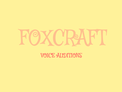 Foxcraft voice auditions!