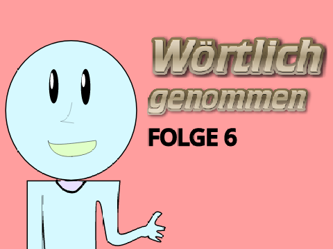 Wörtlich genommen | Folge 6 | Contest Entry