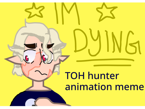 ★ i'm dying ★ TOH hunter meme