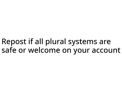 Repost if all plural systems are safe or welcome on your account remix remix