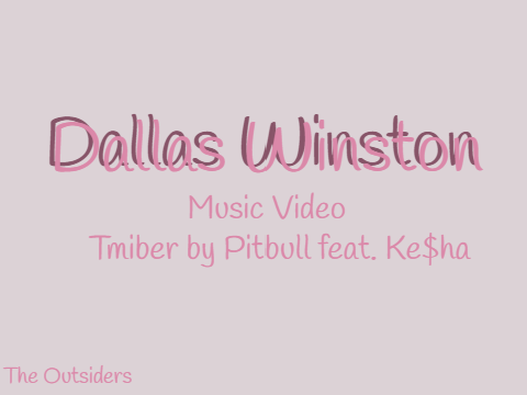 Dallas Winston: Timber by Pitbull and Ke$ha